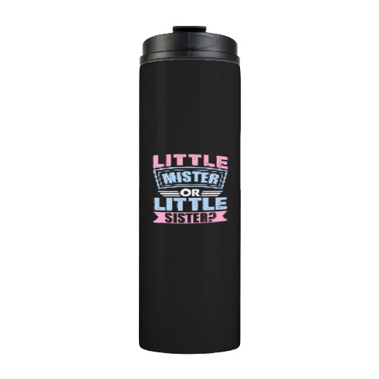 Little Mister Or Little Sister | Gender Reveal Thermal Tumblers
