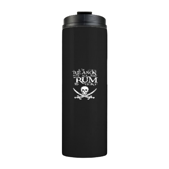 I Am The Reason All The Rum Is Gone Thermal Tumblers