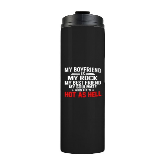 my boyfriend is my rock my best friend my soulmate Thermal Tumblers