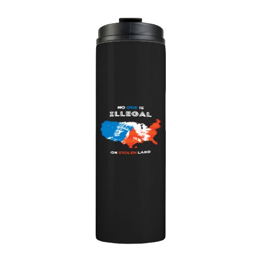 No One Is Illegal on Stolen Land Thermal Tumblers