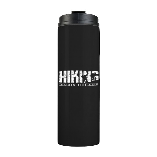 Hiking is life Take a Hike Hiker Thermal Tumblers