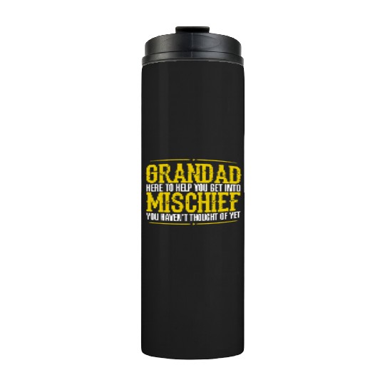 Grandad Here To Help You Get Into Mischief You Hav Thermal Tumblers