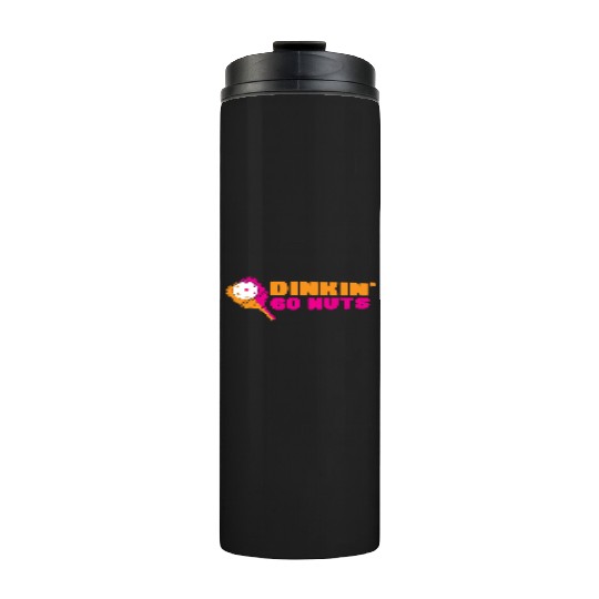 Pickleball Dinkin Go Nuts Funny Thermal Tumblers