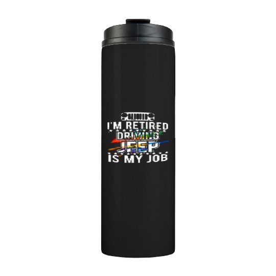 I am retired driving jeep is my job jeep Thermal Tumblers
