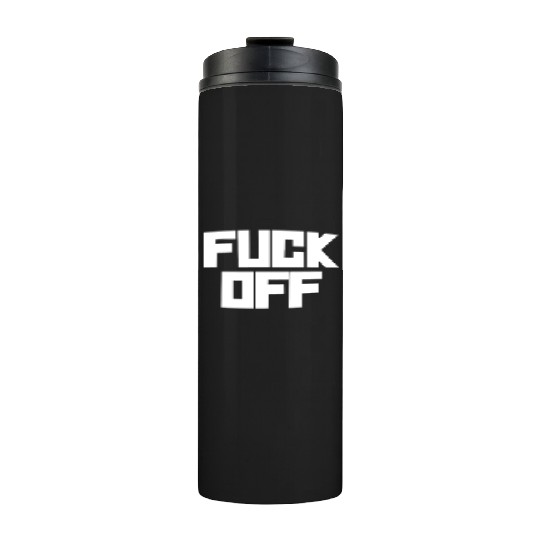fuck off please Thermal Tumblers