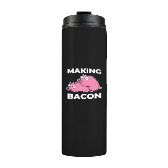 Making Bacon Pigs sx Farmer Funny Gift Piglet Thermal Tumblers