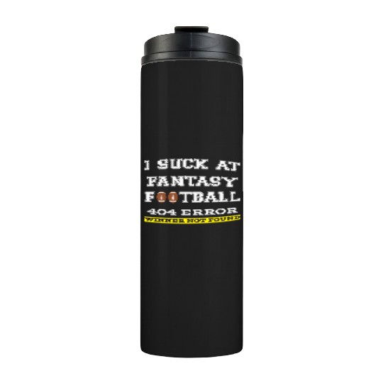 I Suck at Fantasy Football Loser funny best Thermal Tumblers