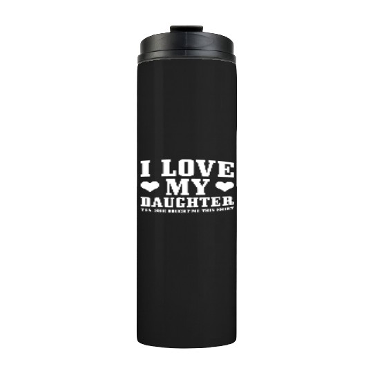 I Love My Daughter Thermal Tumblers