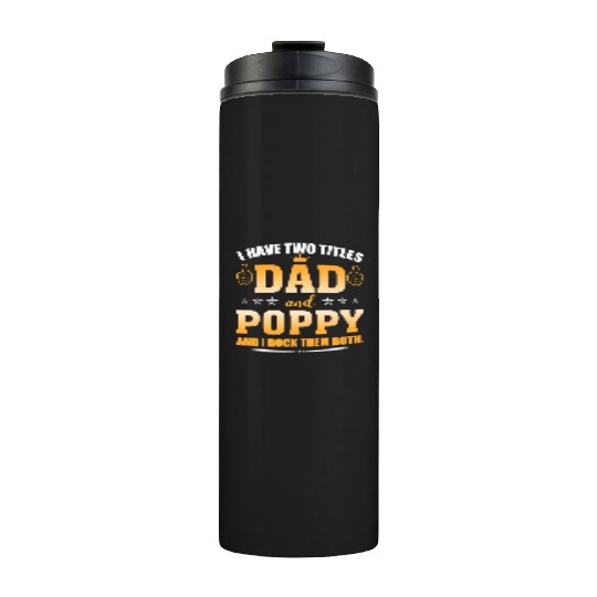 I Have Two Titles Dad And Poppy AndI Rock Them Thermal Tumblers