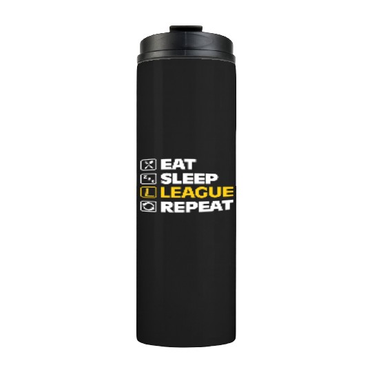 Eat Sleep League Repeat Bronze Master Legend LoL Thermal Tumblers