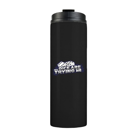 Board Game My Dice Are Trying To Kill Me Gift Thermal Tumblers