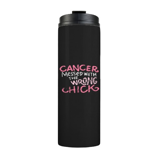 Cancer messed with the wrong chick cancer survivor Thermal Tumblers