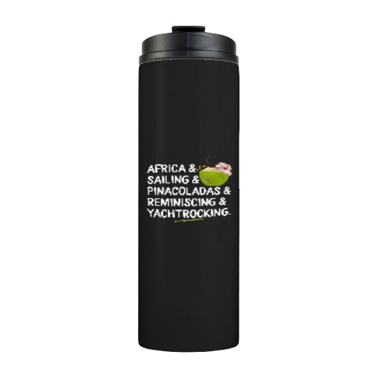 Africa Sailing Pina Coladas yacht rock Quote Gift Thermal Tumblers