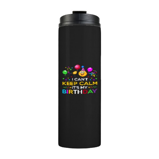 I Cant Keep Calm Its My Birthday Thermal Tumblers
