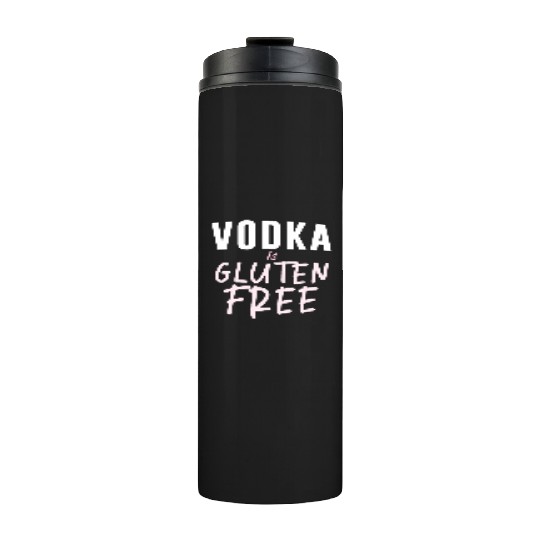 Vodka Is Gluten Free Thermal Tumblers