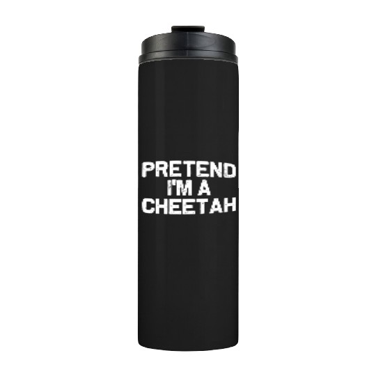 Pretend I'm A Cheetah Funny Easy Halloween Costume Thermal Tumblers