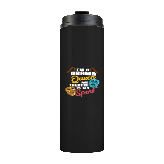 I'm A Drama Queen And Theatre Is My Sport Theater Thermal Tumblers