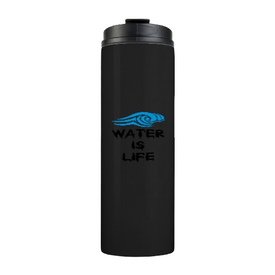 Water is life Thermal Tumblers