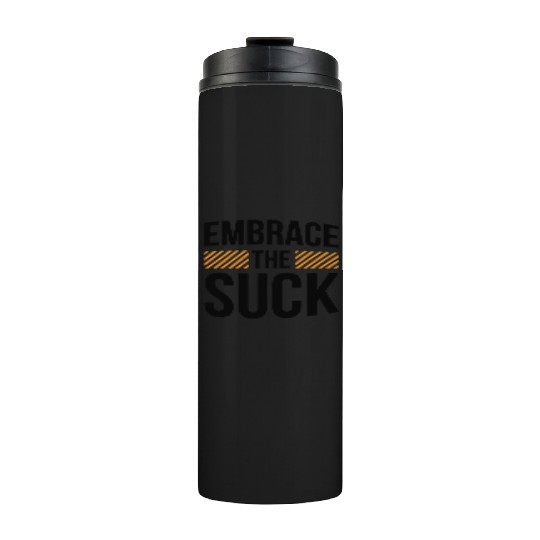 Embrace The Suck Thermal Tumblers