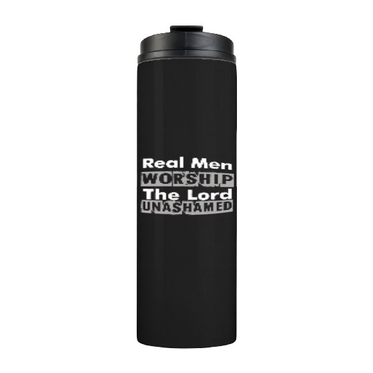 Real Men Worship The Lord Unashamed Thermal Tumblers