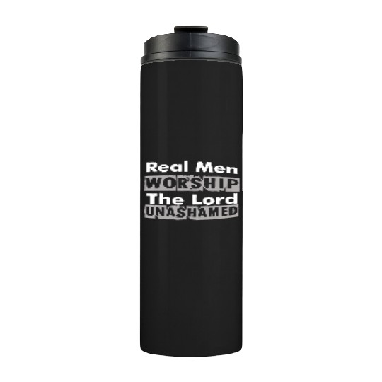 Real Men Worship The Lord Unashamed Thermal Tumblers