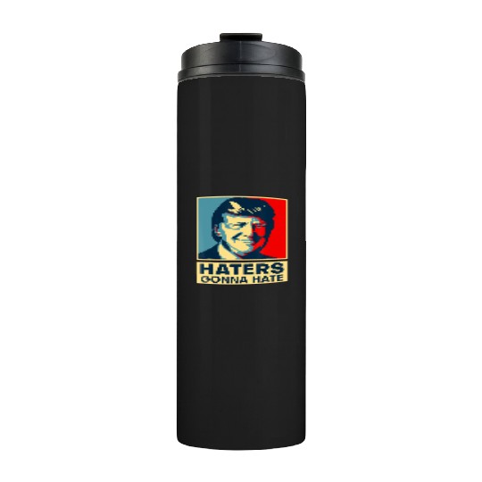Funny Haters Gonna Hate President Donald Trump Thermal Tumblers