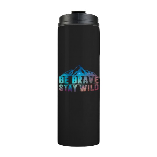 BE BRAVE STAY WILD Wilderness Nature Lover Thermal Tumblers