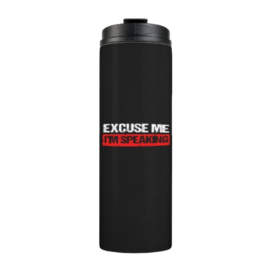 Kamala Harris VP Excuse Me Im Speaking Joe Biden Thermal Tumblers
