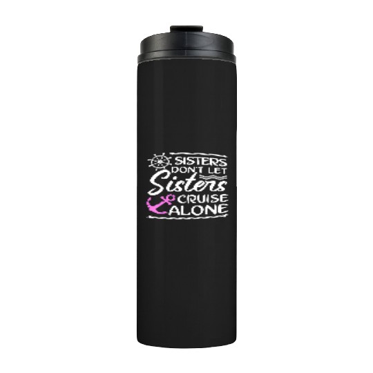 Sisters Don't Let Sisters Cruise Alone - Girls Thermal Tumblers