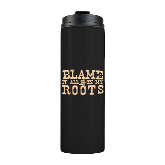 Blame It All On My Roots Thermal Tumblers