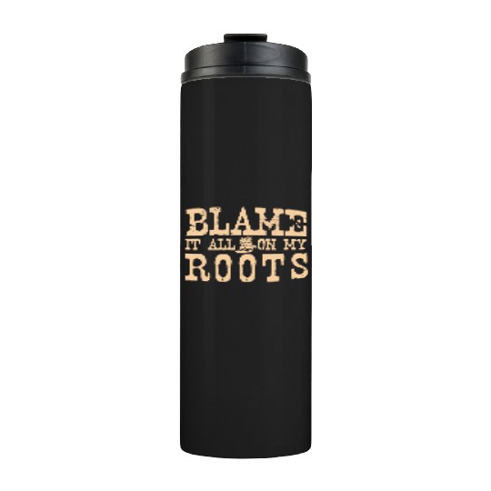 Blame It All On My Roots Thermal Tumblers