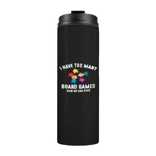 I Have Too Many Board Games, funny board game Thermal Tumblers