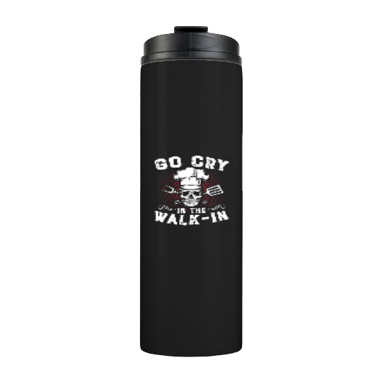 Go Cry In The WalkIn Funny Chef Cook Cooking Thermal Tumblers