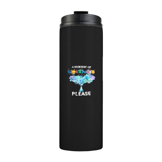 A Moment of Science Please Science Teacher Apparel Thermal Tumblers