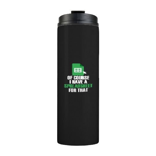 I Have A Spreadsheet For That Excel Accountant Thermal Tumblers