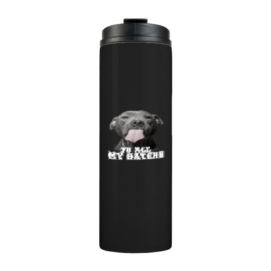 Funny Pitbull To All My Haters Pitbull Dog Lover Thermal Tumblers
