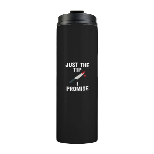 Just The Tip I Promise Thermal Tumblers