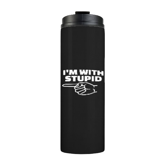 I'm With Stupid Men Gift Thermal Tumblers