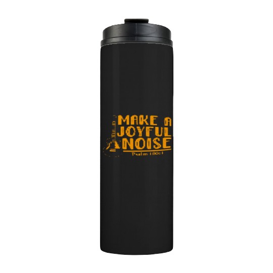 Make A Joyful Noise Psalm 100: 1 Thermal Tumblers