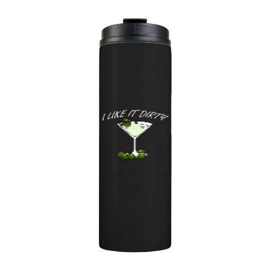 I Like It Dirty Martini Lover Drink Olive Martini Thermal Tumblers