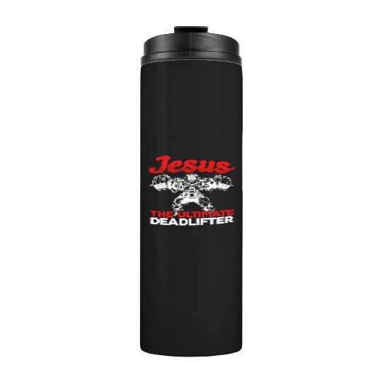 Jesus The Ultimate Deadlifter Gym Weightlifting Thermal Tumblers