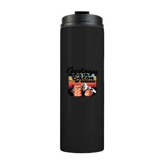 Geology Is The Bacon Of Science Rock Collector Thermal Tumblers