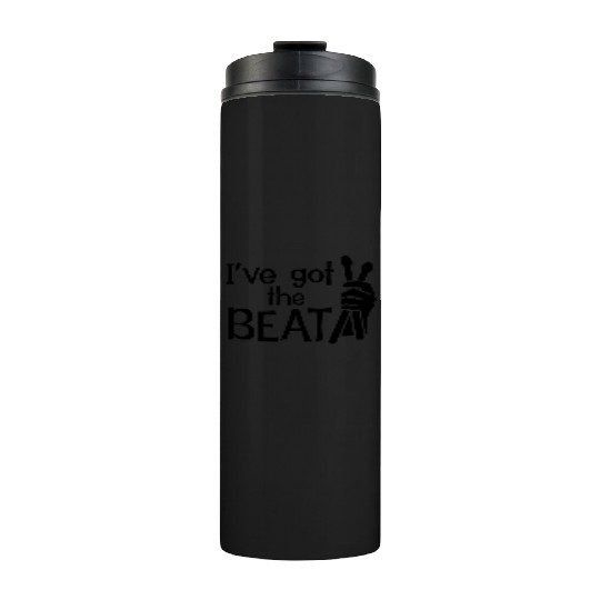I've got the Beat Funny Drummer Thermal Tumblers