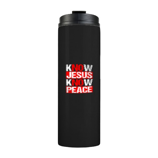 Know Jesus Know Peace Like No Jesus No Peace Funny Thermal Tumblers