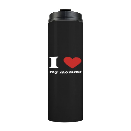 I Love My Mommy Thermal Tumblers