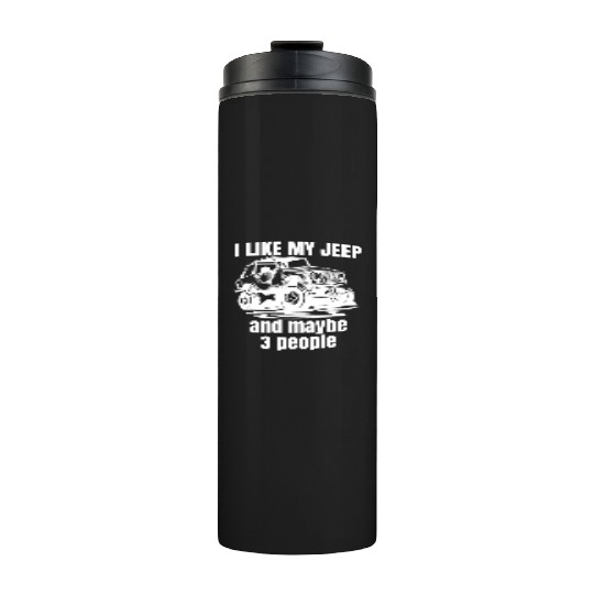 I Like my Jeep and maybe 3 People Thermal Tumblers