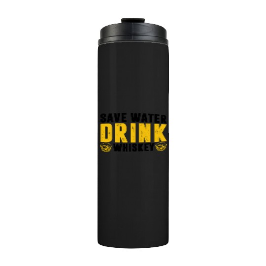 Drinks Bourbon Drinking Lover Save Water Drink Thermal Tumblers