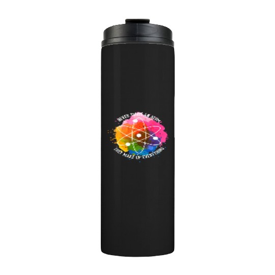Never trust an Atom - they make up everything Thermal Tumblers