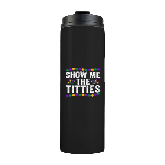Show Me The Titties Funny Mardi Gras Thermal Tumblers Meme Fat