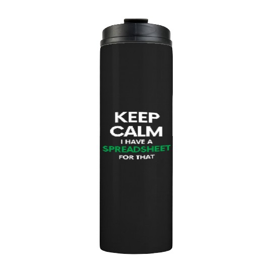 Keep calm I have a spreadsheet for that - Excel an Thermal Tumblers
